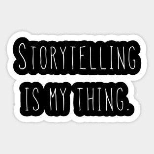 Storytelling is my thing. Sticker